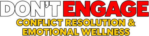 Don’t Engage Conflict Resolution and Emotional Wellness